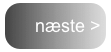 næste >